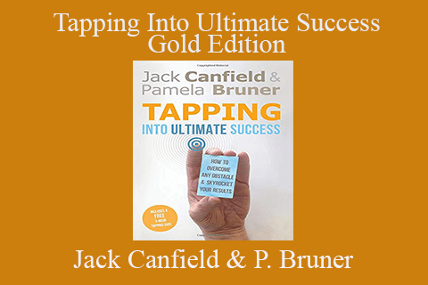 Jack Canfield and Pamela Bruner – Tapping Into Ultimate Success – Gold Edition