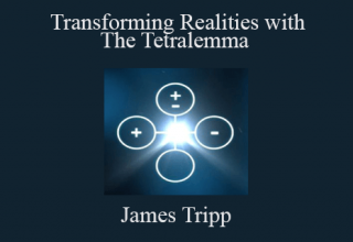 James Tripp – Transforming Realities with The Tetralemma