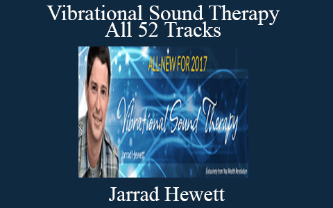 Jarrad Hewett – Vibrational Sound Therapy – All 52 Tracks