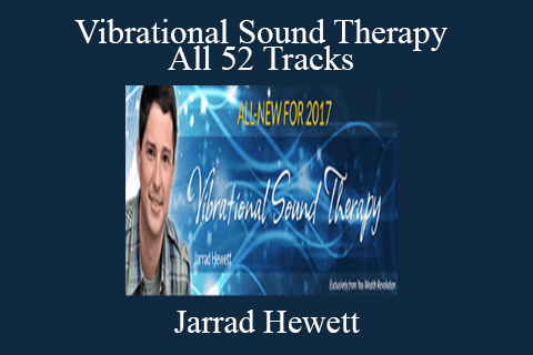 Jarrad Hewett – Vibrational Sound Therapy – All 52 Tracks