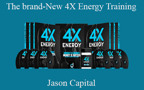 Jason Capital – The brand-New 4X Energy Training