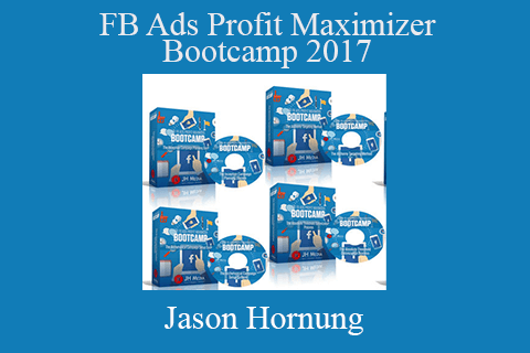 Jason Hornung – FB Ads Profit Maximizer Bootcamp 2017