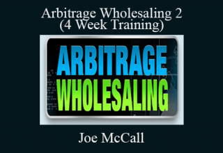 Joe McCall – Arbitrage Wholesaling 2 (4 Week Training)