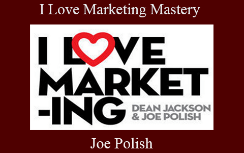 Joe Polish – I Love Marketing Mastery