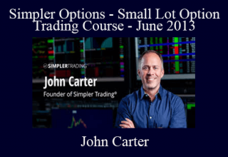 John Carter – Simpler Options – Small Lot Option Trading Course – June 2013