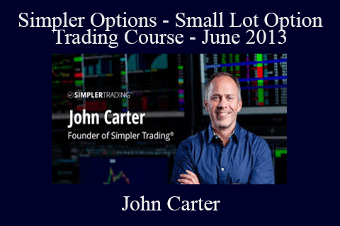 John Carter – Simpler Options – Small Lot Option Trading Course – June 2013