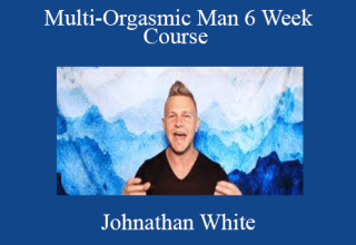 Johnathan White – Multi-Orgasmic Man 6 Week Course