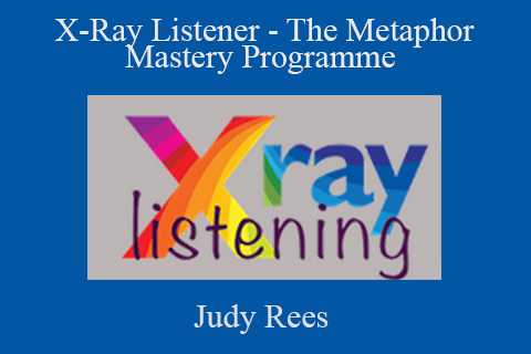 Judy Rees – X-Ray Listener – The Metaphor Mastery Programme