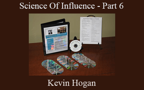 Kevin Hogan – Science Of Influence – Part 6