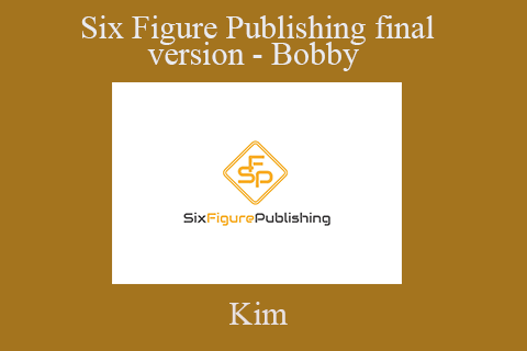 Kim – Six Figure Publishing final version – Bobby