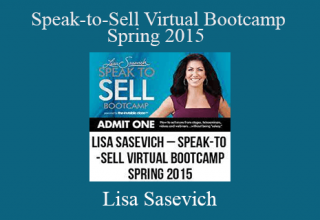 Lisa Sasevich – Speak-to-Sell Virtual Bootcamp – Spring 2015