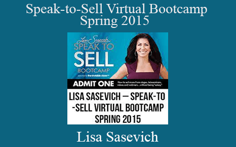 Lisa Sasevich – Speak-to-Sell Virtual Bootcamp – Spring 2015