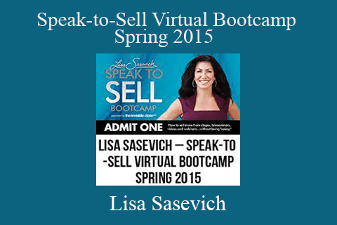 Lisa Sasevich – Speak-to-Sell Virtual Bootcamp – Spring 2015