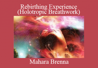 Mahara Brenna – Rebirthing Experience (Holotropic Breathwork)