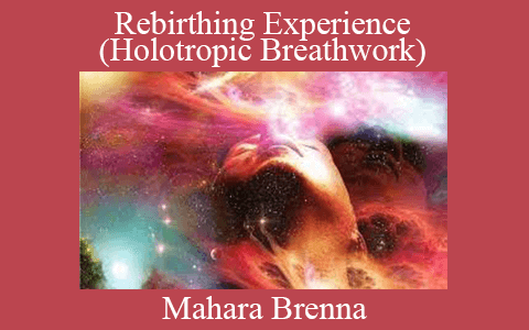 Mahara Brenna – Rebirthing Experience (Holotropic Breathwork)