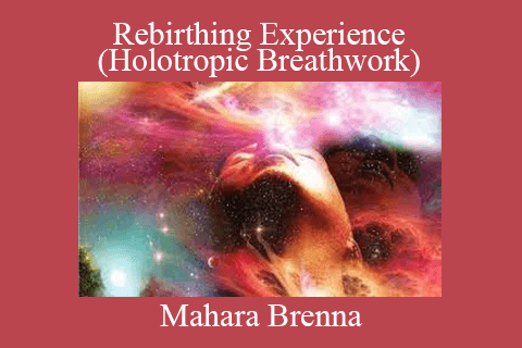 Mahara Brenna – Rebirthing Experience (Holotropic Breathwork)