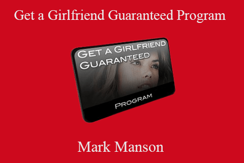 Mark Manson – Get a Girlfriend Guaranteed Program