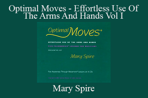 Mary Spire – Optimal Moves – Effortless Use Of The Arms And Hands Vol I