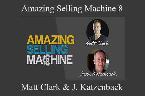 Matt Clark & Jason Katzenback – Amazing Selling Machine 8