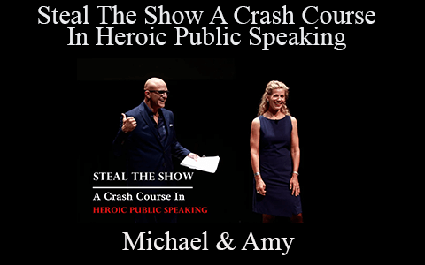 Michael & Amy – Steal The Show A Crash Course In Heroic Public Speaking