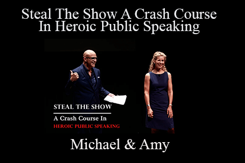 Michael & Amy – Steal The Show A Crash Course In Heroic Public Speaking