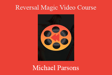 Michael Parsons – Reversal Magic Video Course