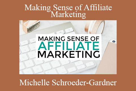 Michelle Schroeder-Gardner – Making Sense of Affiliate Marketing