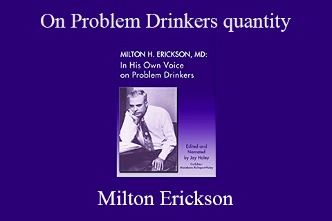 Milton Erickson – On Problem Drinkers quantity