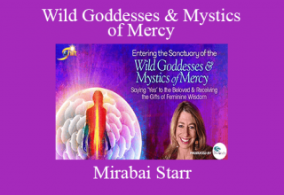 Mirabai Starr – Wild Goddesses & Mystics of Mercy