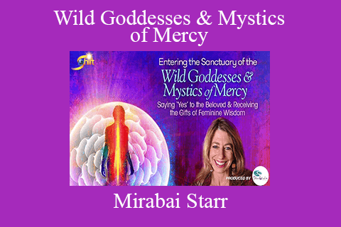 Mirabai Starr – Wild Goddesses & Mystics of Mercy