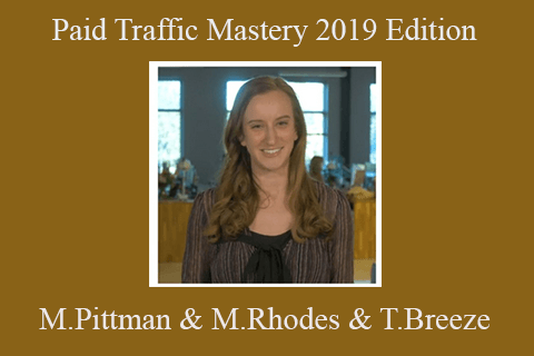 Molly Pittman & Mike Rhodes & Tom Breeze – Paid Traffic Mastery 2019 Edition