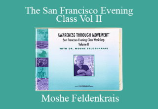 Moshe Feldenkrais – The San Francisco Evening Class Vol II