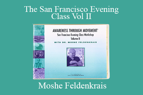 Moshe Feldenkrais – The San Francisco Evening Class Vol II