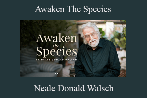 Neale Donald Walsch – Awaken The Species