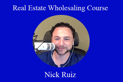 Nick Ruiz – Real Estate Wholesaling Course