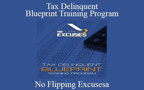 No Flipping Excusesa – Tax Delinquent Blueprint Training Program