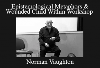 Norman Vaughton – Epistemological Metaphors & Wounded Child Within Workshop