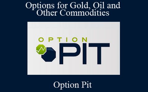 Option Pit – Options for Gold, Oil and Other Commodities