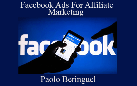 Paolo Beringuel – Facebook Ads For Affiliate Marketing