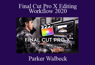 Parker Walbeck – Final Cut Pro X Editing Workflow 2020