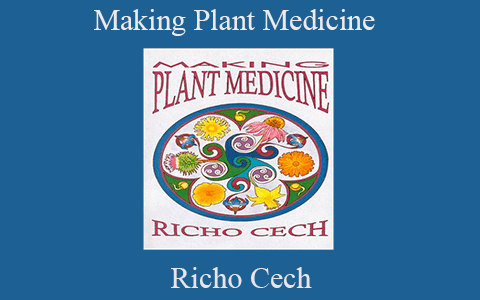 Richo Cech – Making Plant Medicine