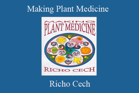 Richo Cech – Making Plant Medicine