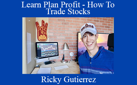 Ricky Gutierrez – Learn Plan Profit – How To Trade Stocks