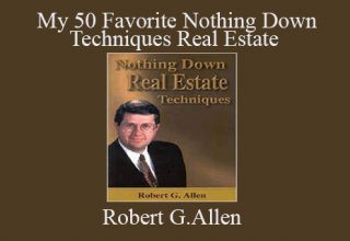 Robert G.Allen – My 50 Favorite Nothing Down Techniques Real Estate