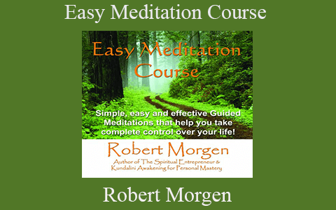 Robert Morgen – Easy Meditation Course