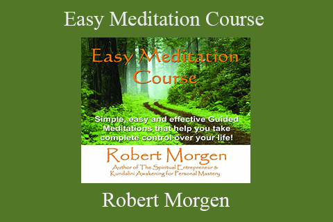 Robert Morgen – Easy Meditation Course