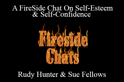 Rudy Hunter & Sue Fellows – A FireSide Chat On Self-Esteem & Self-Confidence