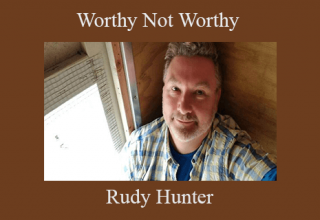 Rudy Hunter – Worthy Not Worthy