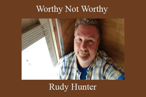 Rudy Hunter – Worthy Not Worthy