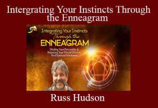 Russ Hudson – Intergrating Your Instincts Through the Enneagram